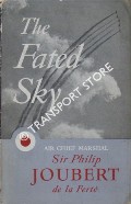 The Fated Sky - An Autobiograpy by JOUBERT, Air Chief Marshal Sir Philip